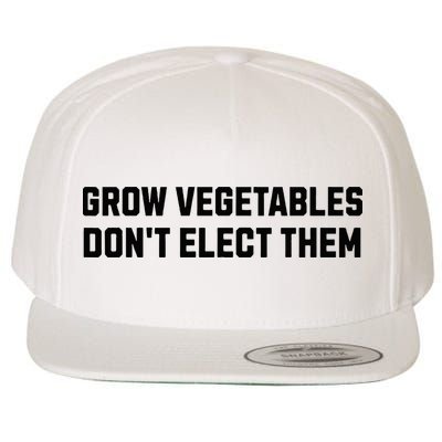 Funny Election Quote Grow Vegetables Do Not Elect Them Wool Snapback Cap