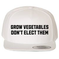 Funny Election Quote Grow Vegetables Do Not Elect Them Wool Snapback Cap