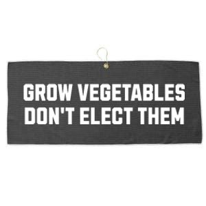 Funny Election Quote Grow Vegetables Do Not Elect Them Large Microfiber Waffle Golf Towel