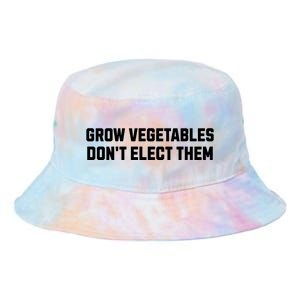 Funny Election Quote Grow Vegetables Do Not Elect Them Tie Dye Newport Bucket Hat