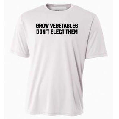 Funny Election Quote Grow Vegetables Do Not Elect Them Cooling Performance Crew T-Shirt