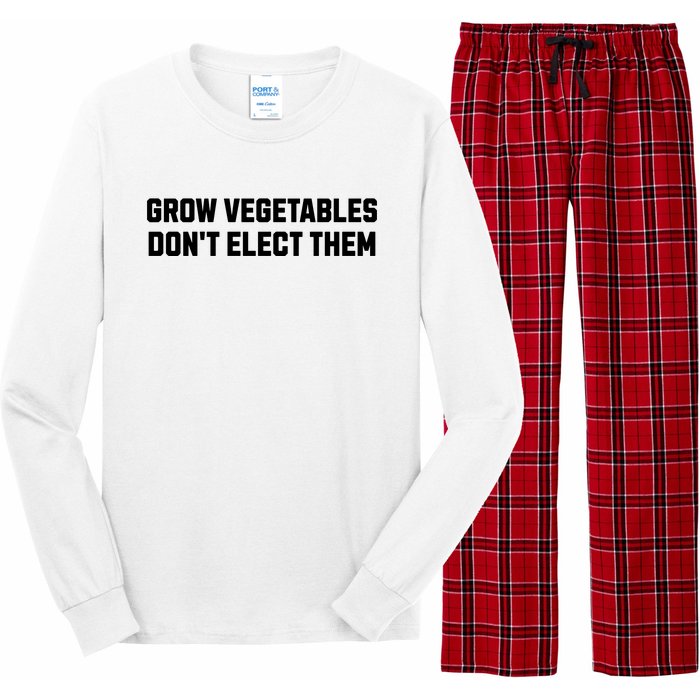 Funny Election Quote Grow Vegetables Do Not Elect Them Long Sleeve Pajama Set