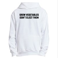 Funny Election Quote Grow Vegetables Do Not Elect Them Urban Pullover Hoodie