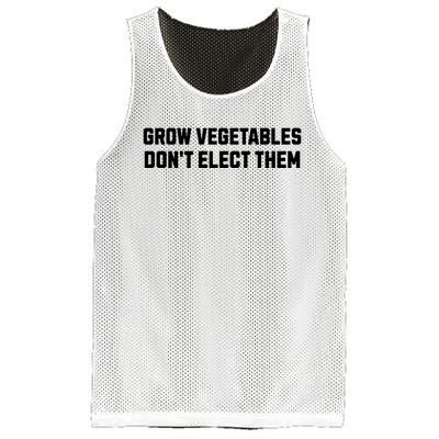 Funny Election Quote Grow Vegetables Do Not Elect Them Mesh Reversible Basketball Jersey Tank