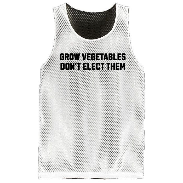 Funny Election Quote Grow Vegetables Do Not Elect Them Mesh Reversible Basketball Jersey Tank