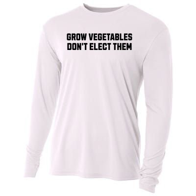 Funny Election Quote Grow Vegetables Do Not Elect Them Cooling Performance Long Sleeve Crew