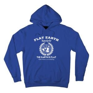 Flat Earth Society Question Everything Flat Earth Gift Tall Hoodie