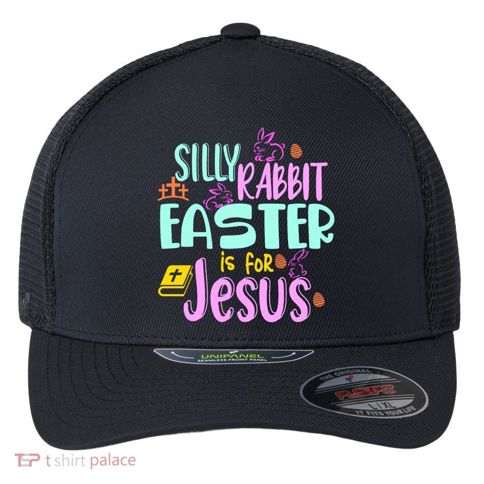 Funny Easter Sunday Silly Rabbit Easter Is For Jesus Flexfit Unipanel Trucker Cap