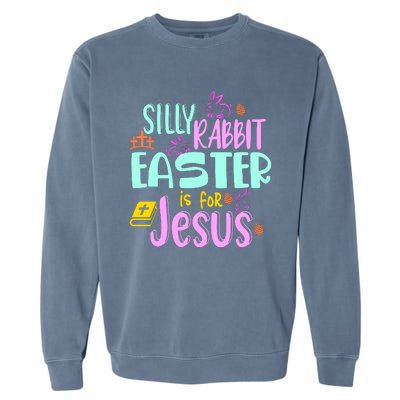 Funny Easter Sunday Silly Rabbit Easter Is For Jesus Garment-Dyed Sweatshirt