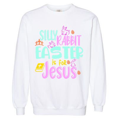 Funny Easter Sunday Silly Rabbit Easter Is For Jesus Garment-Dyed Sweatshirt
