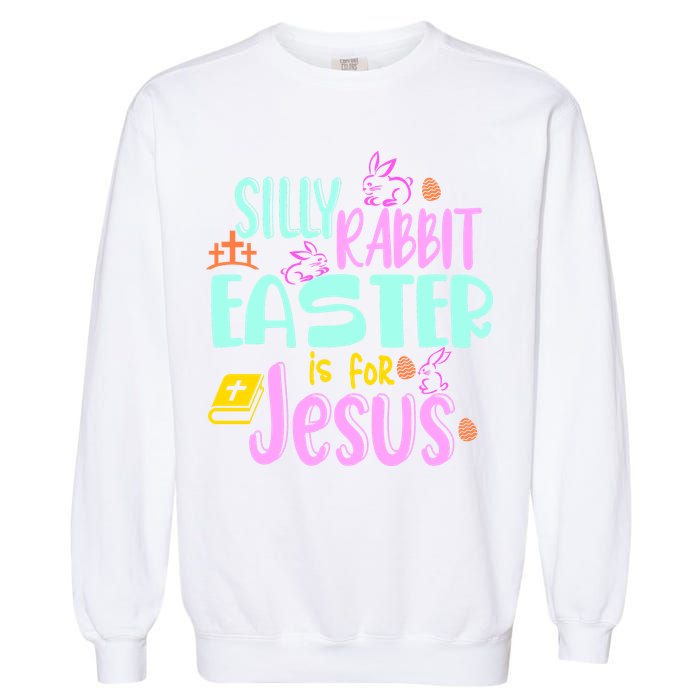 Funny Easter Sunday Silly Rabbit Easter Is For Jesus Garment-Dyed Sweatshirt