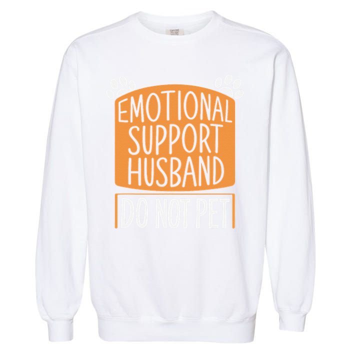Funny Emotional Support Husband Do Not Pet Garment-Dyed Sweatshirt