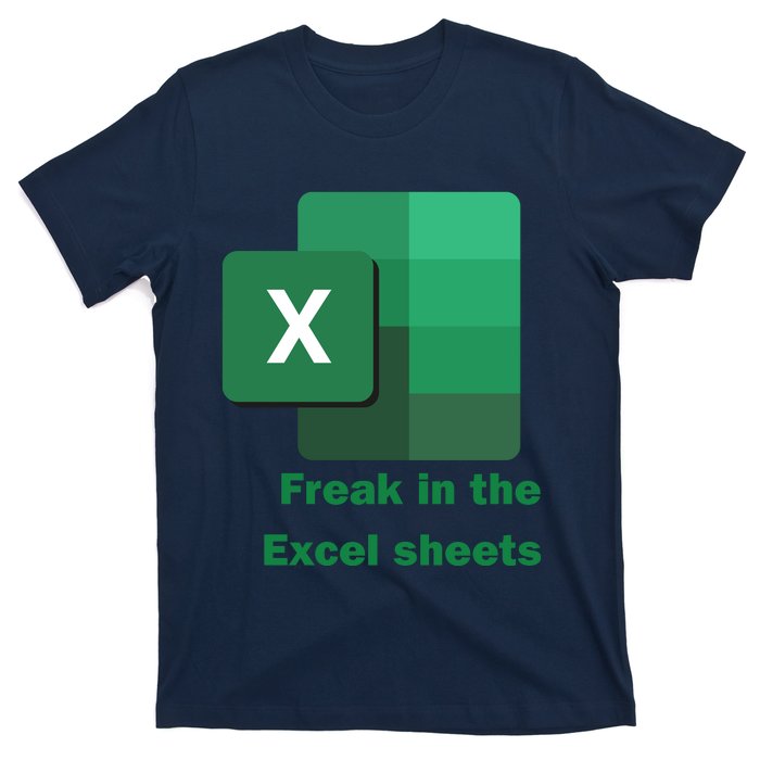 Funny Excel Sheets Freak In The Excel Sheets T-Shirt