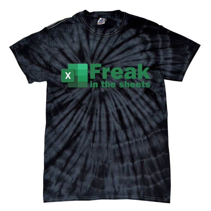 Funny Excel Sheets Freak In The Excel Sheets Tie-Dye T-Shirt