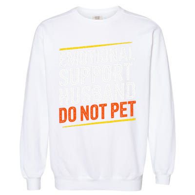 Funny Emotional Support Husband Do Not Pet For Women Garment-Dyed Sweatshirt