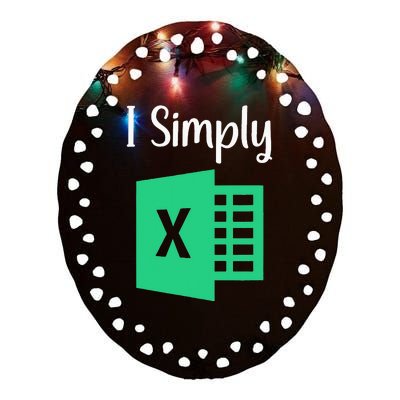 Funny Excel Spreadsheet Gift I Simply Excel Ceramic Oval Ornament