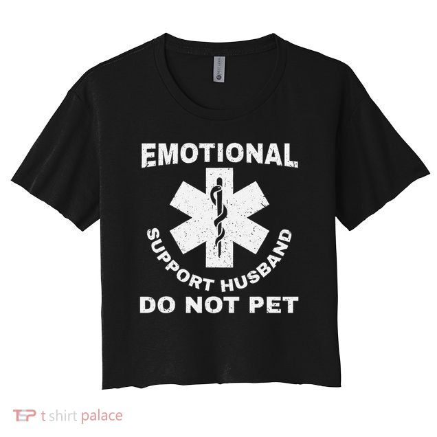 Funny Emotional Support Husband Do Not Pet Dad Humour Crop Top