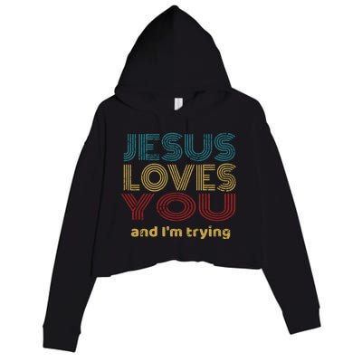 Funny Evangelical Sarcasm Jesus Loves You And I'm Trying Gift Crop Fleece Hoodie