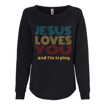 Funny Evangelical Sarcasm Jesus Loves You And I'm Trying Gift Womens California Wash Sweatshirt