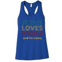 Funny Evangelical Sarcasm Jesus Loves You And I'm Trying Gift Women's Racerback Tank