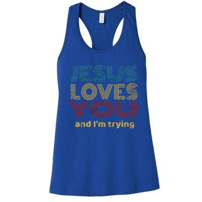 Funny Evangelical Sarcasm Jesus Loves You And I'm Trying Gift Women's Racerback Tank