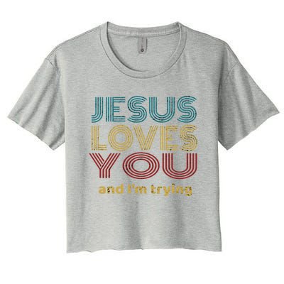 Funny Evangelical Sarcasm Jesus Loves You And I'm Trying Gift Women's Crop Top Tee