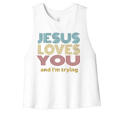 Funny Evangelical Sarcasm Jesus Loves You And I'm Trying Gift Women's Racerback Cropped Tank