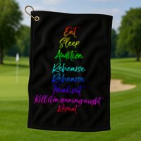 Funny Eat Sleep Audition Rehearse Freak Out Kill It Repeat Gift Golf Towel