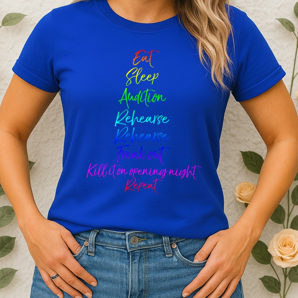 Funny Eat Sleep Audition Rehearse Freak Out Kill It Repeat Gift Womens T-Shirt