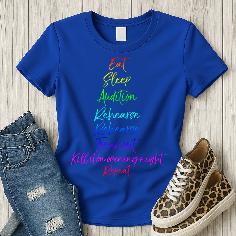 Funny Eat Sleep Audition Rehearse Freak Out Kill It Repeat Gift Womens T-Shirt