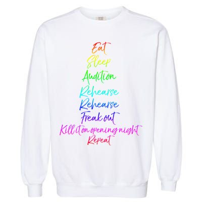 Funny Eat Sleep Audition Rehearse Freak Out Kill It Repeat Gift Garment-Dyed Sweatshirt