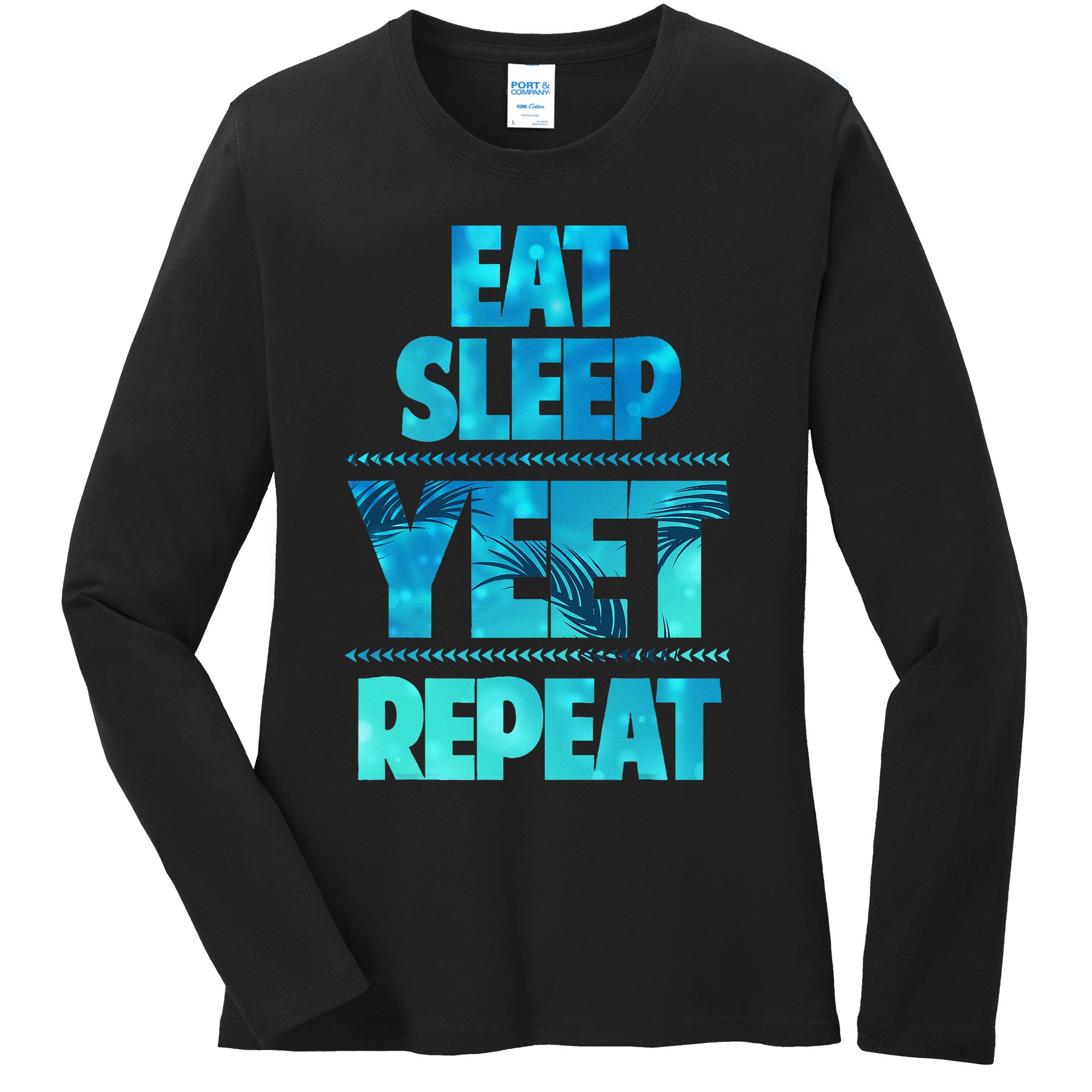 Funny Eat Sleep Yeet Repeat Ladies Long Sleeve Shirt