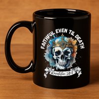 Faithful Even To Death – Revelation 210 11 Skull 11oz C Handle Ceramic Mug