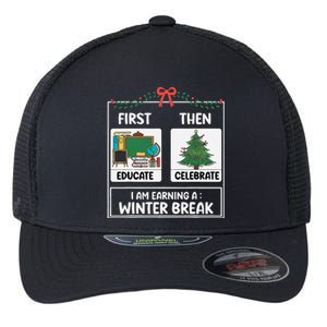 First Educate Then Celebrate Christmas Teacher Winter Break Flexfit Unipanel Trucker Cap