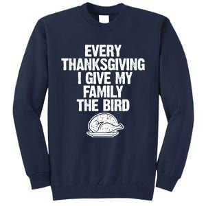 Funny Every Thanksgiving I Give My Family The Bird Tall Sweatshirt