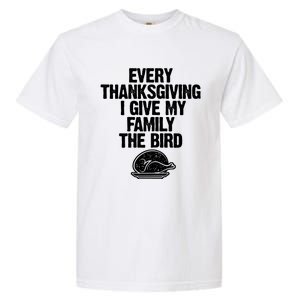 Funny Every Thanksgiving I Give My Family The Bird Garment-Dyed Heavyweight T-Shirt