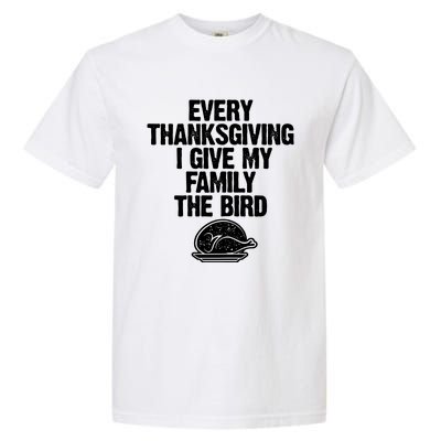 Funny Every Thanksgiving I Give My Family The Bird Garment-Dyed Heavyweight T-Shirt