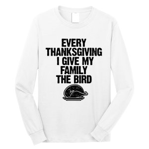 Funny Every Thanksgiving I Give My Family The Bird Long Sleeve Shirt