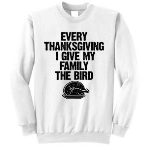 Funny Every Thanksgiving I Give My Family The Bird Sweatshirt