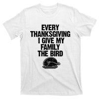 Funny Every Thanksgiving I Give My Family The Bird T-Shirt