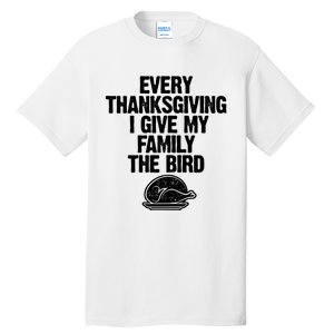 Funny Every Thanksgiving I Give My Family The Bird Tall T-Shirt