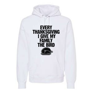 Funny Every Thanksgiving I Give My Family The Bird Premium Hoodie