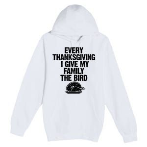 Funny Every Thanksgiving I Give My Family The Bird Premium Pullover Hoodie