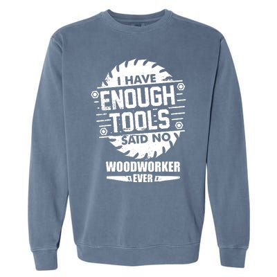 Funny Enough Tools Woodworking Kit Carpentry Sawblade Gift Garment-Dyed Sweatshirt