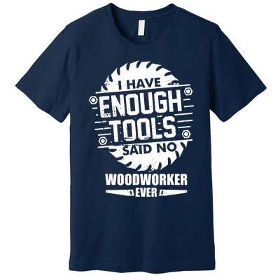 Funny Enough Tools Woodworking Kit Carpentry Sawblade Gift Premium T-Shirt