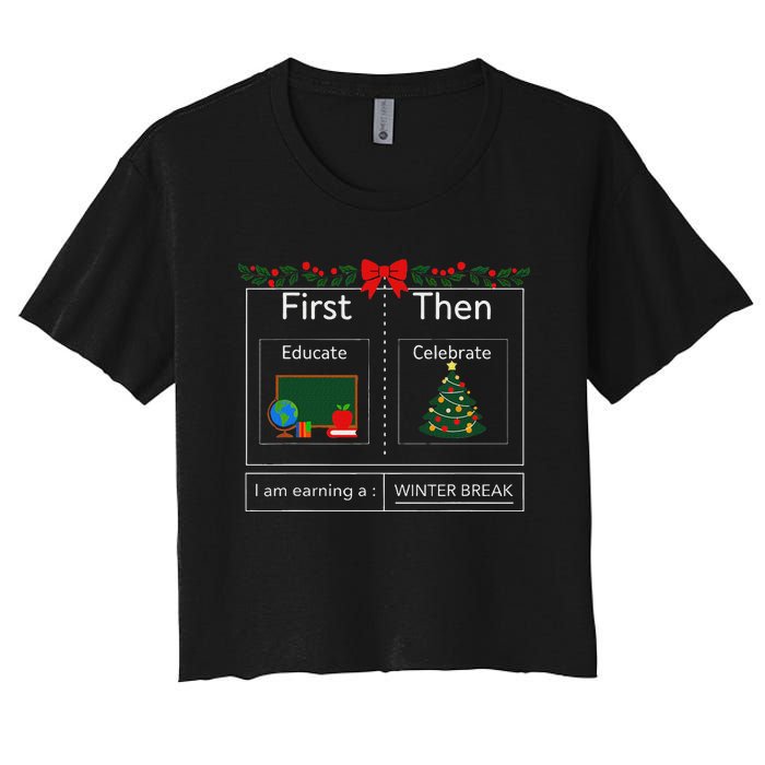 First Educate Then Celebrate Winter Break Christmas Teacher Women's Crop Top Tee