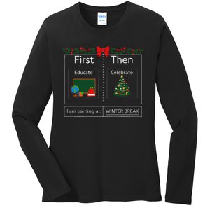 First Educate Then Celebrate Winter Break Christmas Teacher Ladies Long Sleeve Shirt