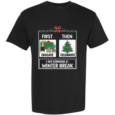 First Educate Then Celebrate Christmas Teacher Winter Break Garment-Dyed Heavyweight T-Shirt