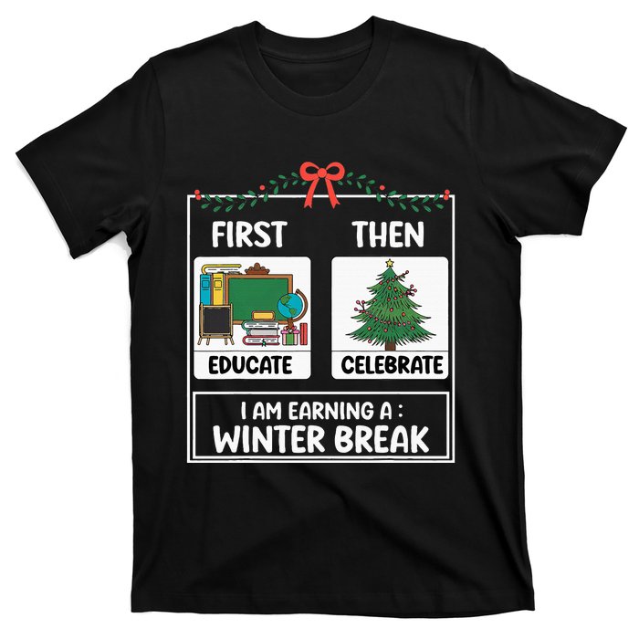 First Educate Then Celebrate Christmas Teacher Winter Break T-Shirt