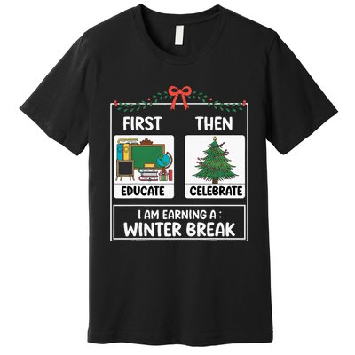 First Educate Then Celebrate Christmas Teacher Winter Break Premium T-Shirt